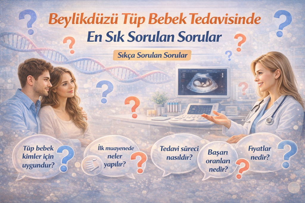 Beylikdüzü Tüp Bebek Tedavisinde En Sık Sorulan Sorular
